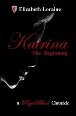 [Royal Blood Chronicles 01] • Katrina, The Beginning